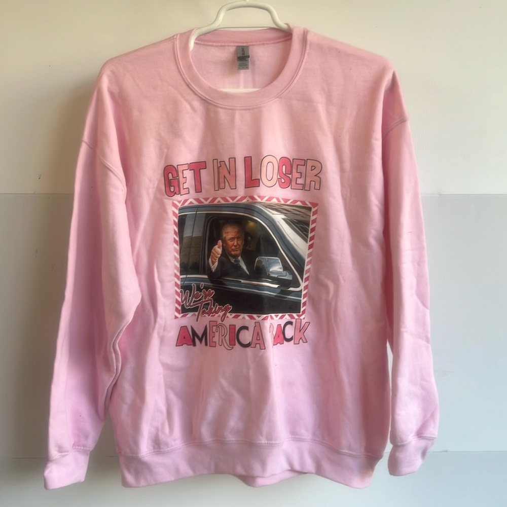 NEW TRUMP Pullover Sweatshirt Get In Loser We’re Taking America Back Pink